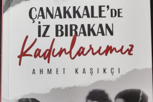 ‘’Çanakkale’de iz bırakan kadınlarımız’’ kitabı çıktı