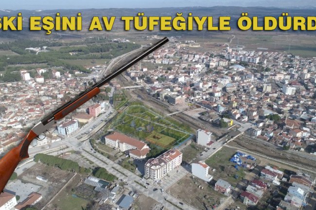 Av tüfeğiyle eski eşini öldürdü