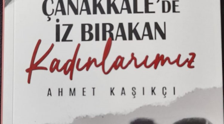 ‘’Çanakkale’de iz bırakan kadınlarımız’’ kitabı çıktı