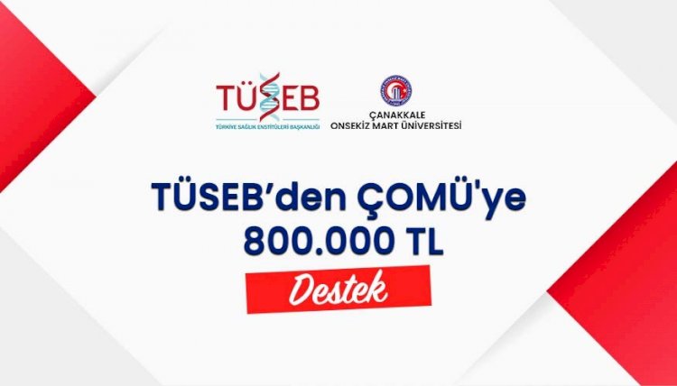 TÜSEB’den ÇOMÜ'ye 800 bin TL destek