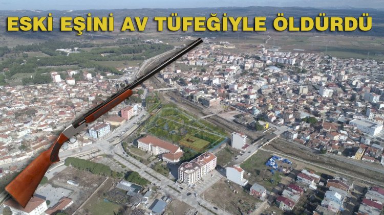 Av tüfeğiyle eski eşini öldürdü